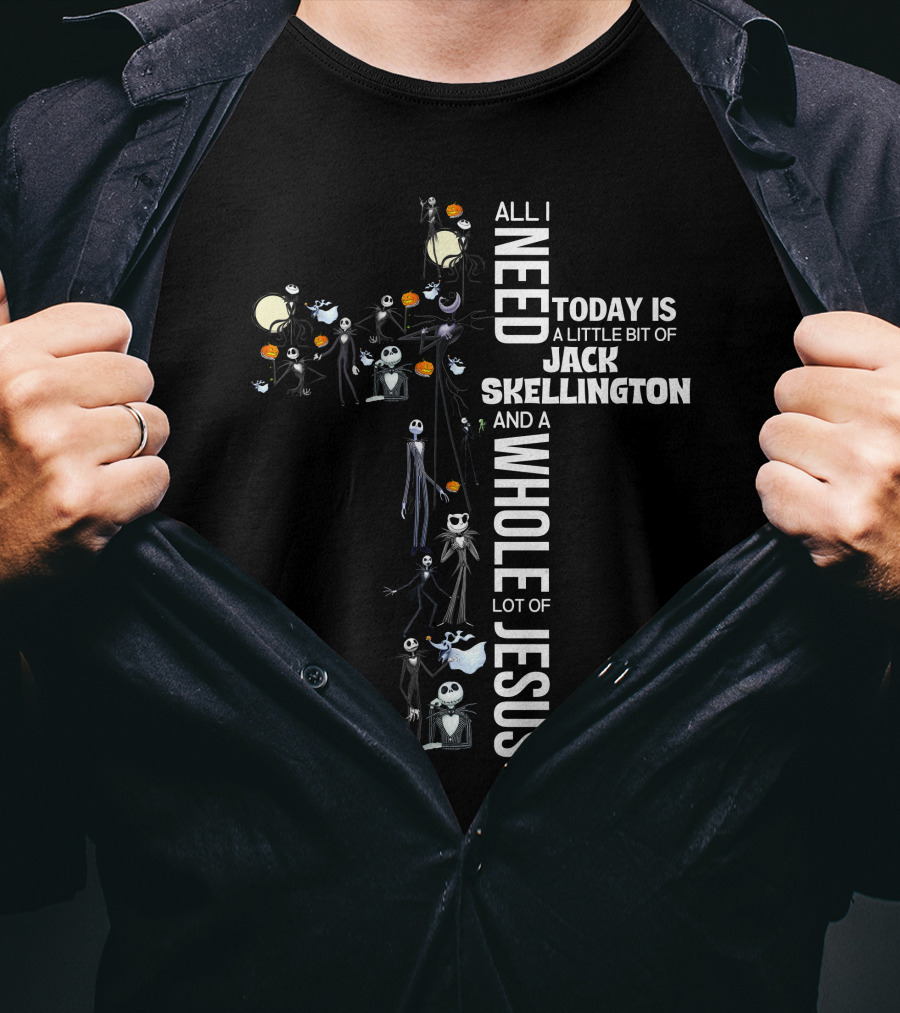 All I Need Today Is A Little Bit Of Jack Skellington And A Whole Lot Of Jesus T-Shirt