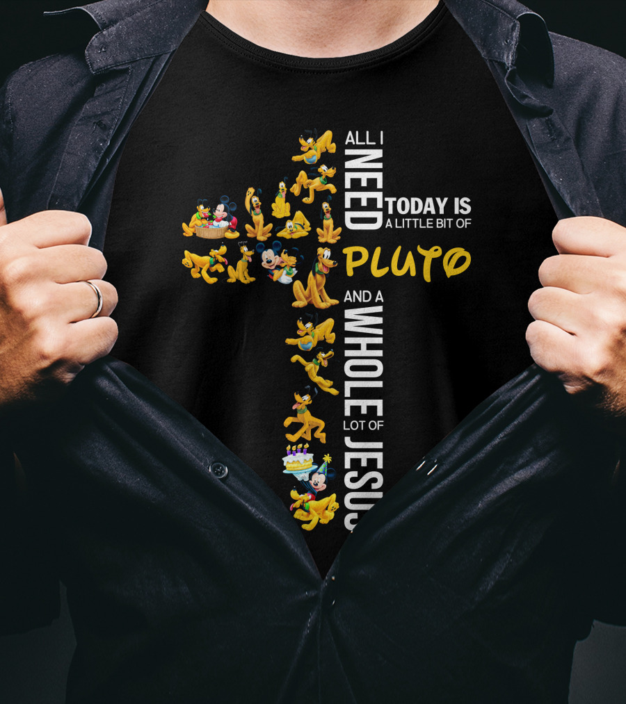 All I Need Today Is A Little Bit Of Pluto And A Whole Lot Of Jesus T-Shirt