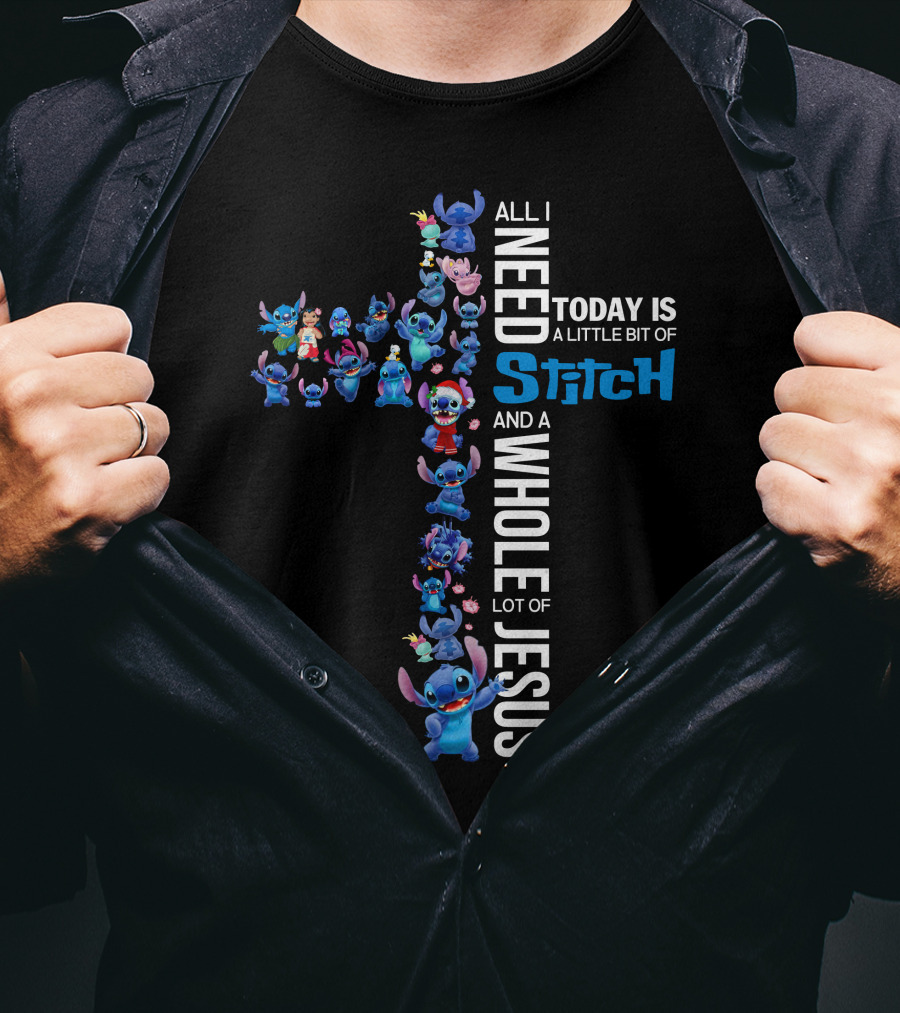 All I Need Today Is A Little Bit Of Stitch And A Whole Lot Of Jesus T-Shirt