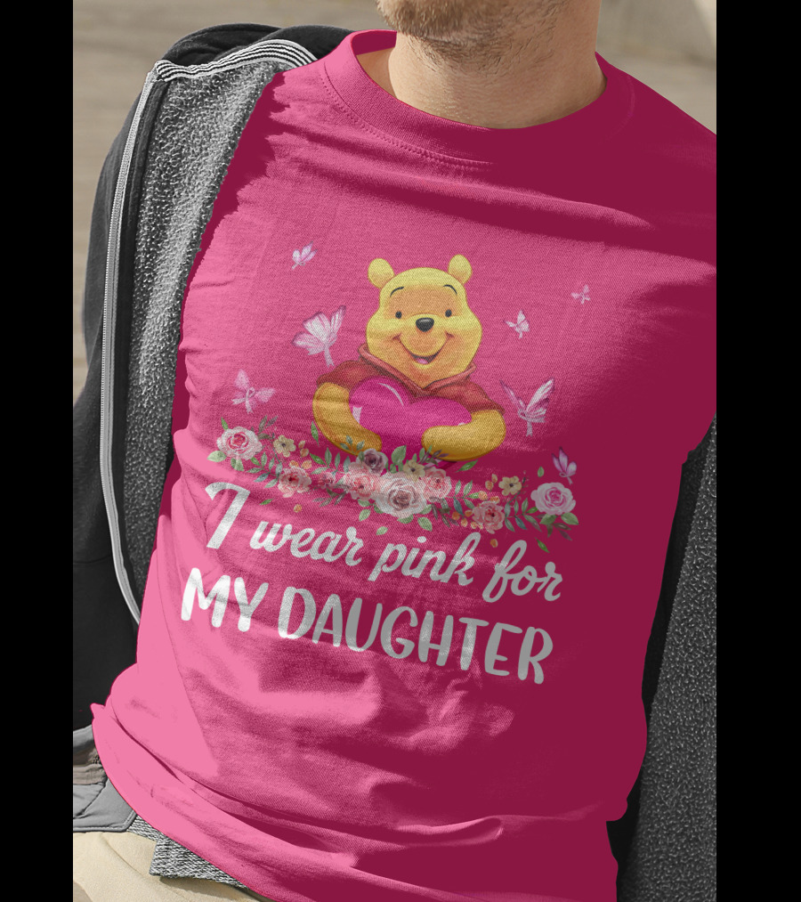I Wear Pink For My Daughter Pooh Pink Heart Butterfly Flowers T-Shirt
