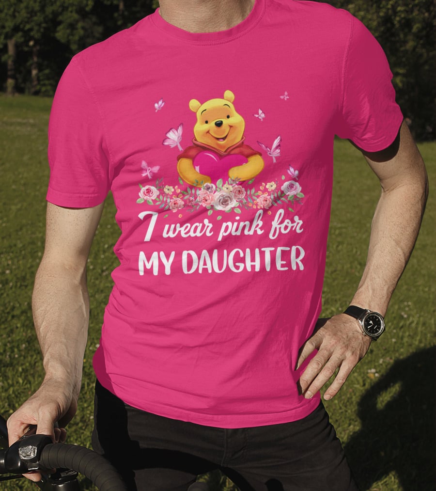 I Wear Pink For My Daughter Pooh Pink Heart Butterfly Flowers T-Shirt