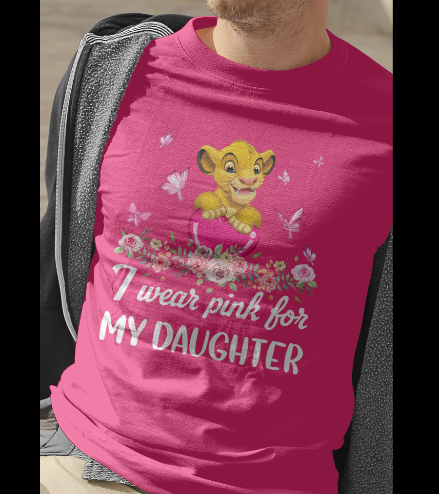 I Wear Pink For My Daughter Simba Lion King Butterfly Flowers T-Shirt