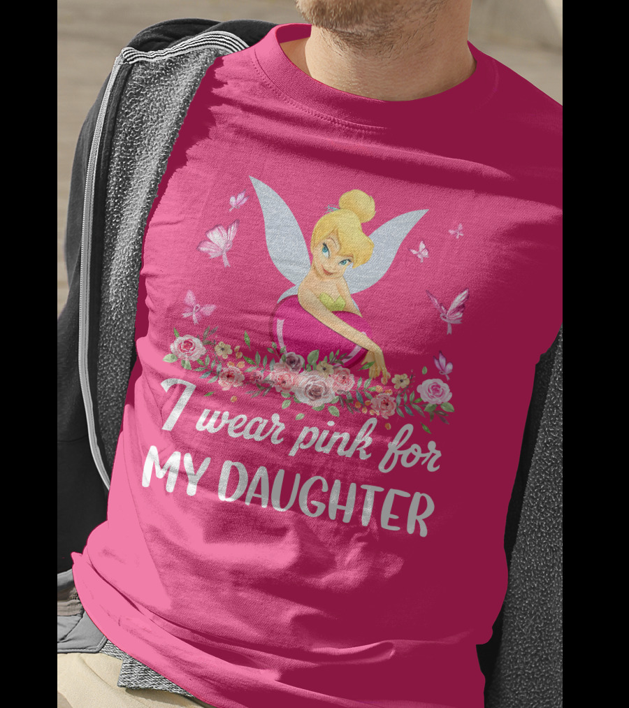 I Wear Pink For My Daughter Tinkerbell Butterflies Flowers T-Shirt