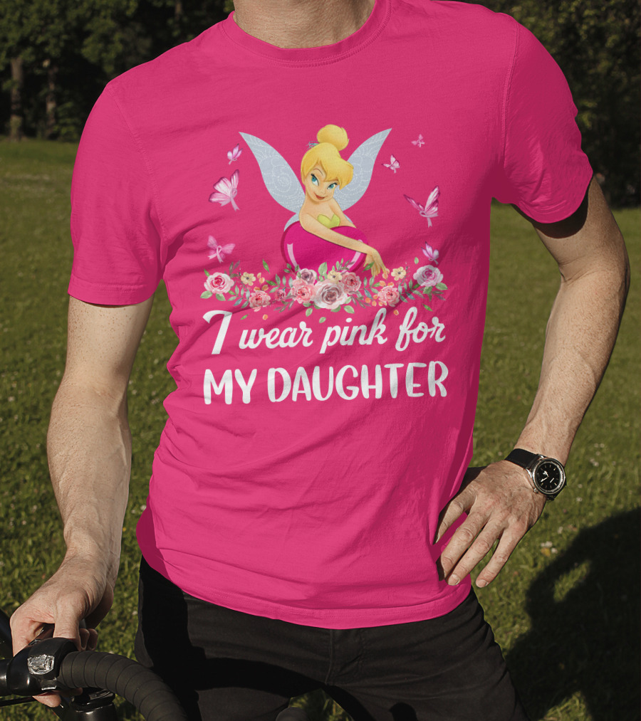 I Wear Pink For My Daughter Tinkerbell Butterflies Flowers T-Shirt