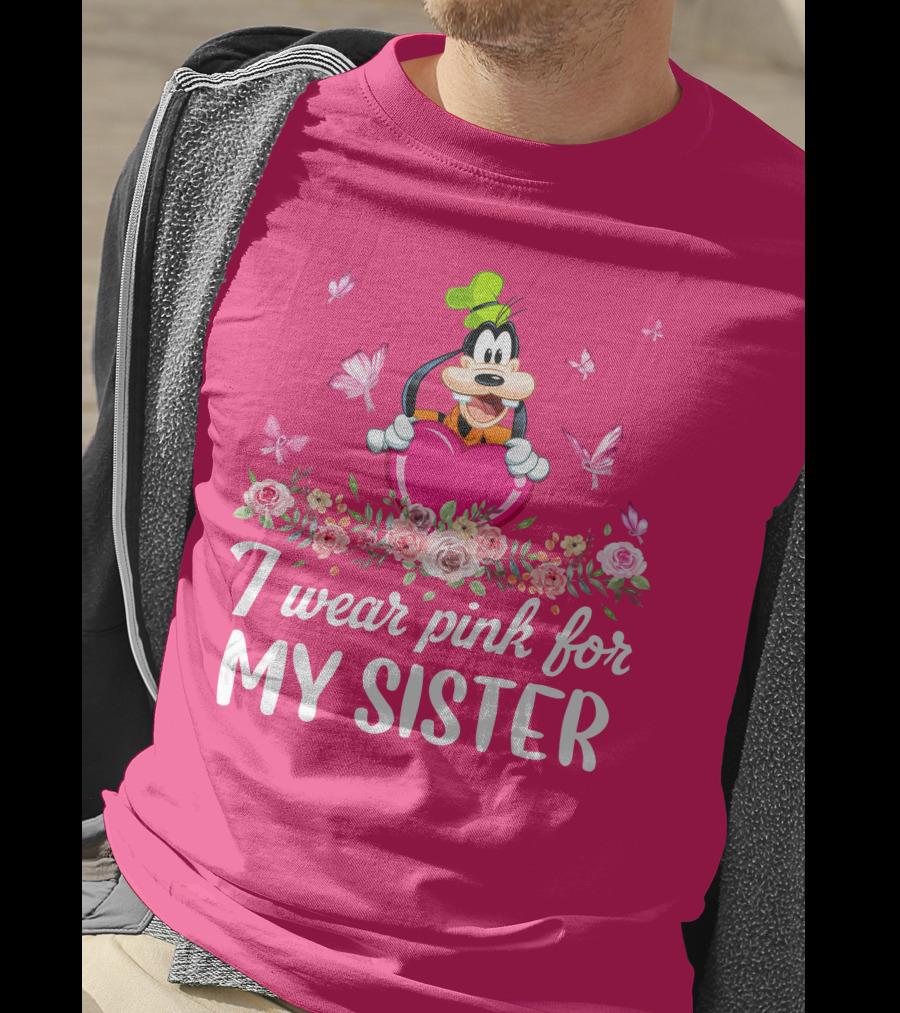 Goofy I Wear Pink For My Sister T-Shirt