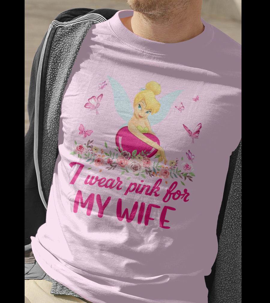 Tinkerbell I Wear Pink For My Wife T-Shirt