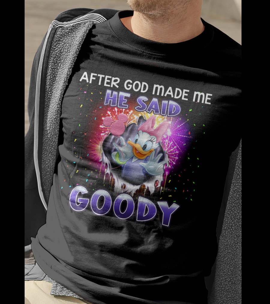 After God Made Me He Said Goody Daisy Duck Celebration Explosion T-Shirt