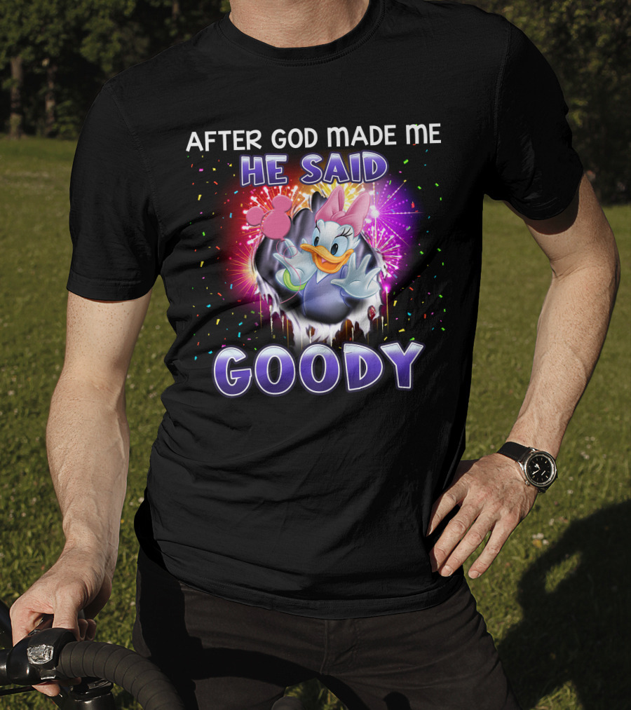 After God Made Me He Said Goody Daisy Duck Celebration Explosion T-Shirt