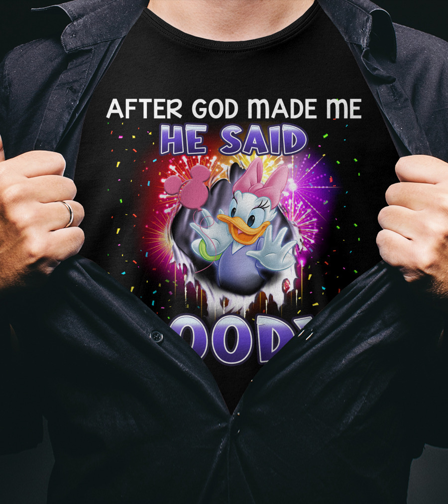 After God Made Me He Said Goody Daisy Duck Celebration Explosion T-Shirt