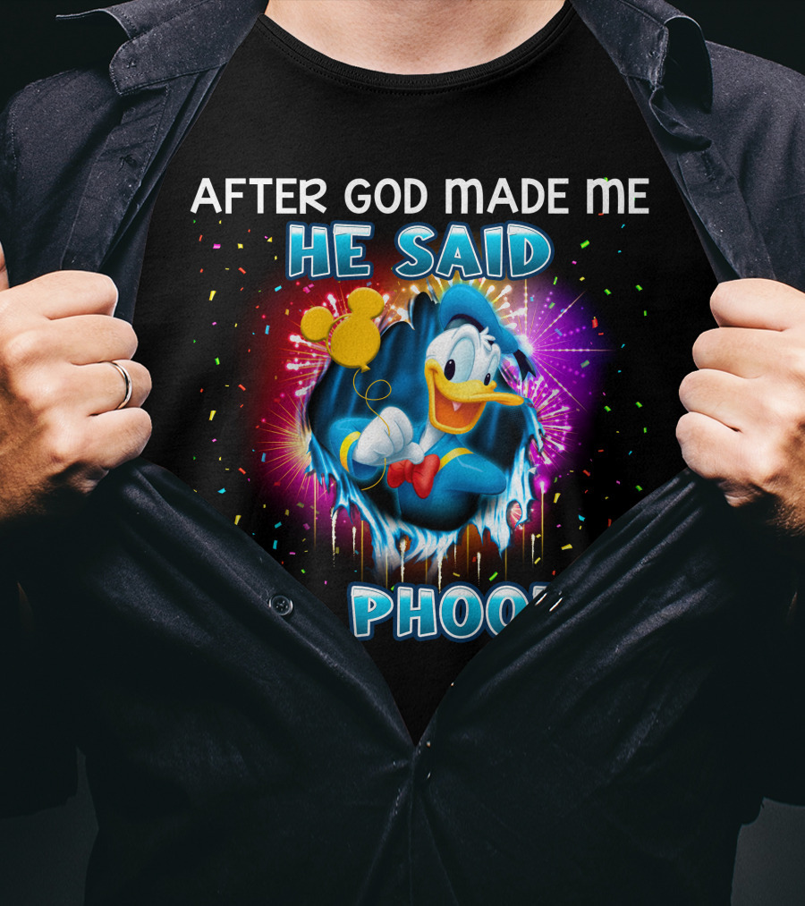 After God Made Me He Said Aw Phooey! T-Shirt