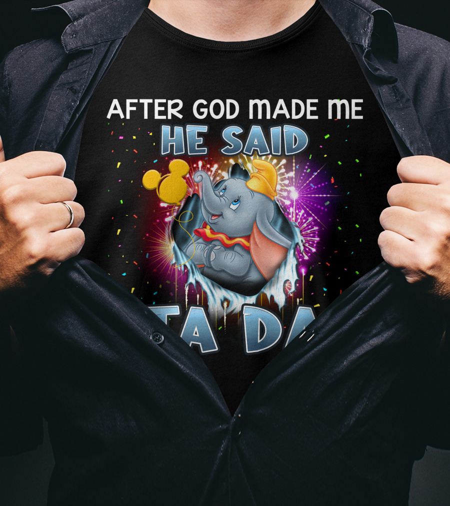 After God Made Me He Said Ta Da Dumbo T-Shirt
