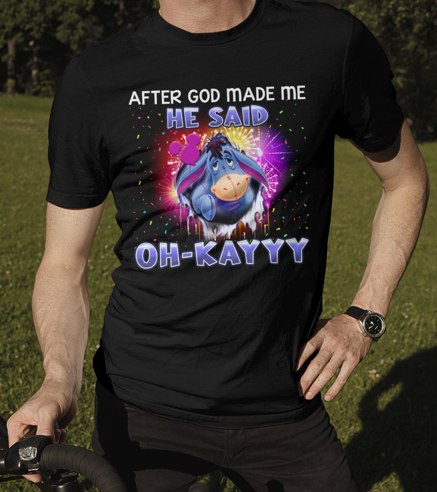 After God Made Me He Said Oh-Kayyy Eeyore T-Shirt