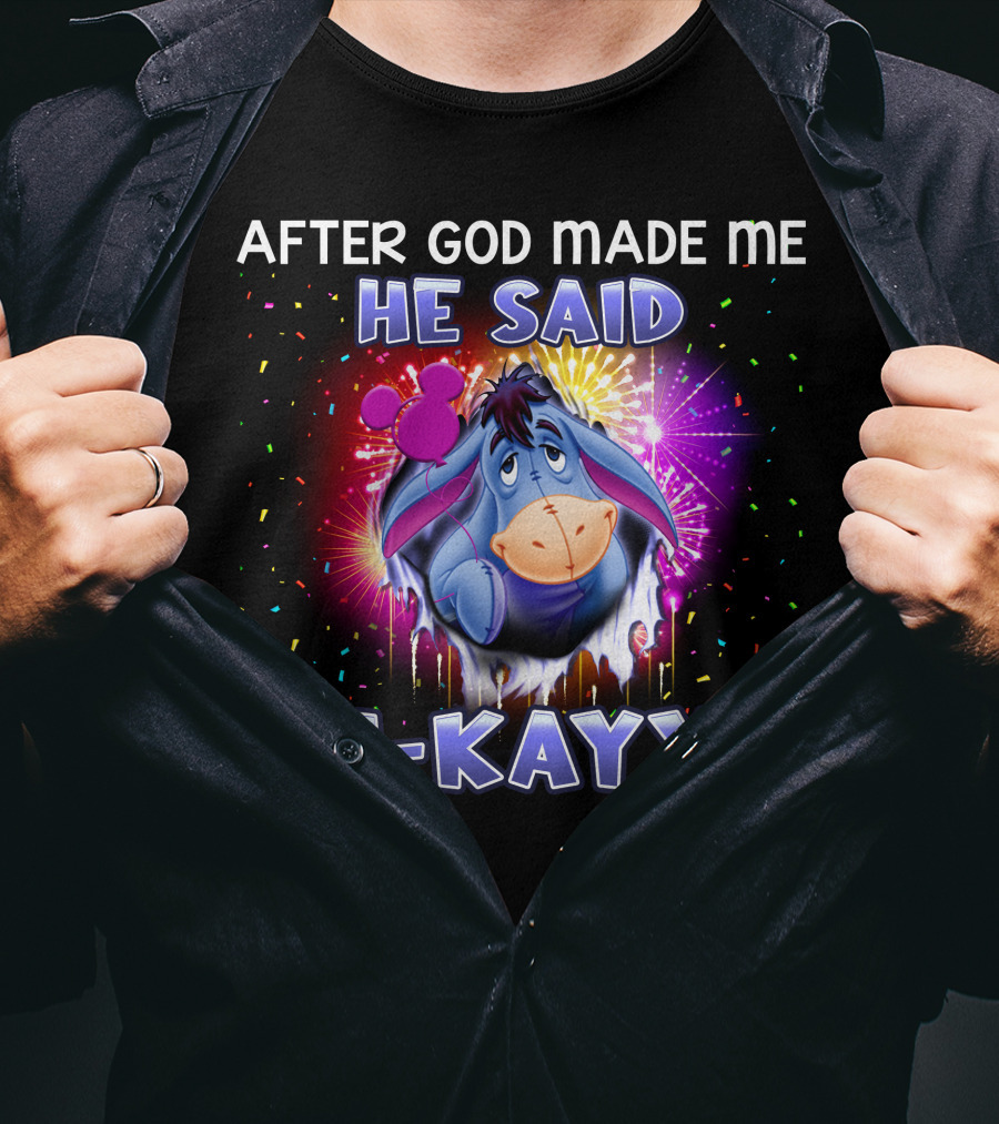 After God Made Me He Said Oh-Kayyy Eeyore T-Shirt