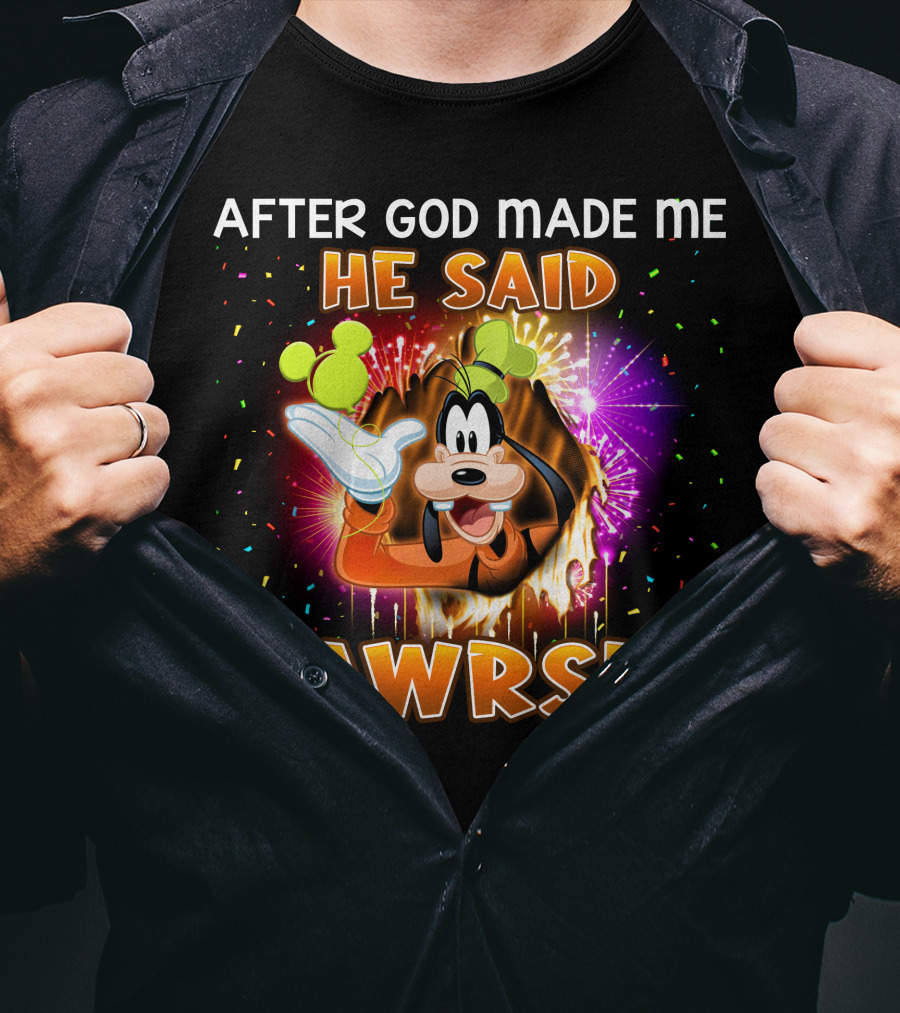 After God Made Me He Said Gawrsh! T-Shirt