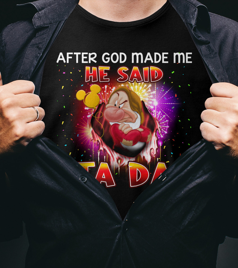 After God Made Me He Said Ta Da Grumpy T-Shirt