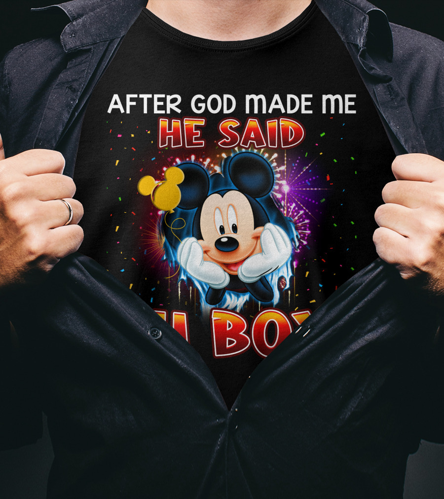Mickey After God Made Me He Said Oh Boy! T-Shirt