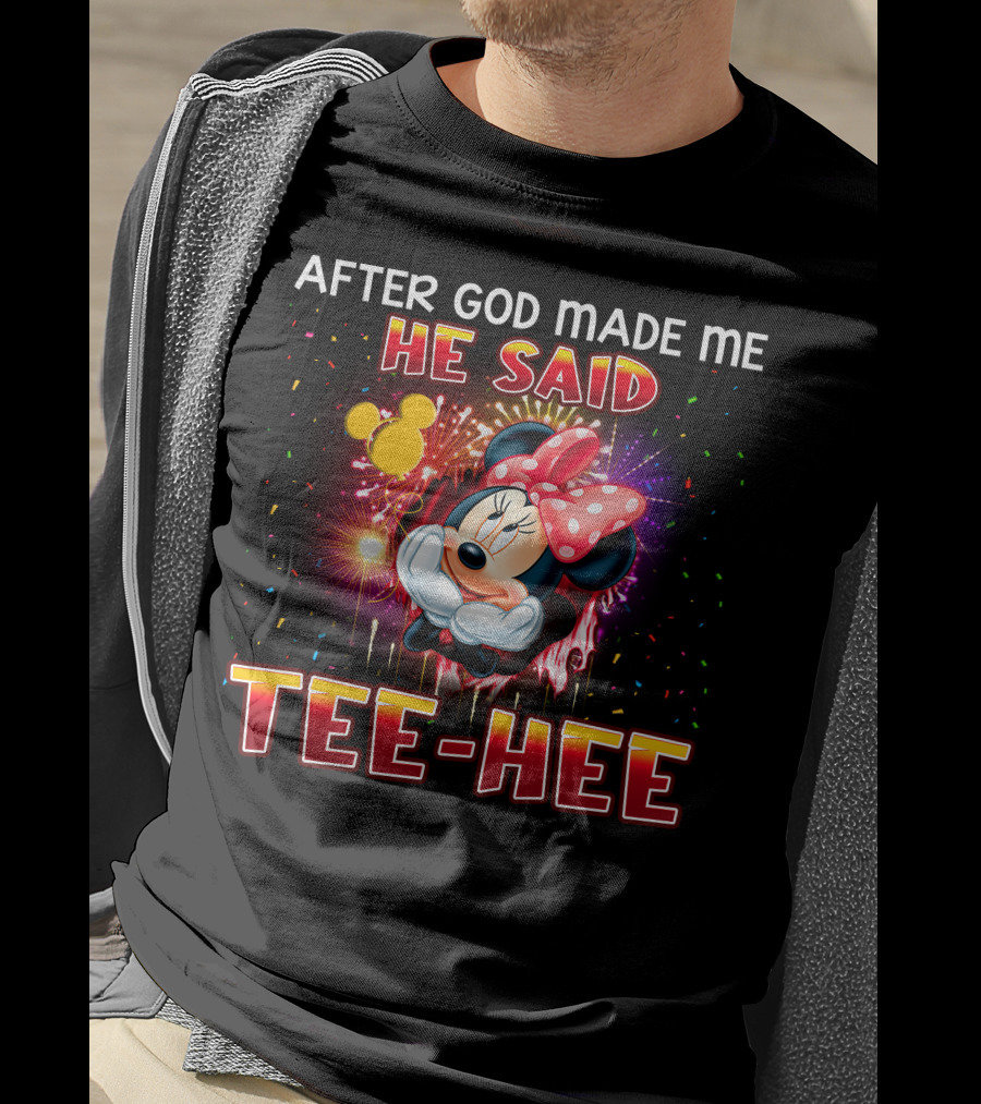 After God Made Me He Said Tee-Hee Minnie T-Shirt