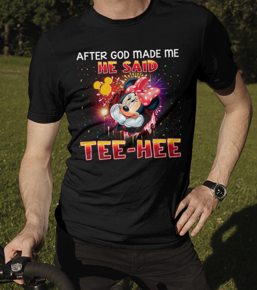 After God Made Me He Said Tee-Hee Minnie T-Shirt