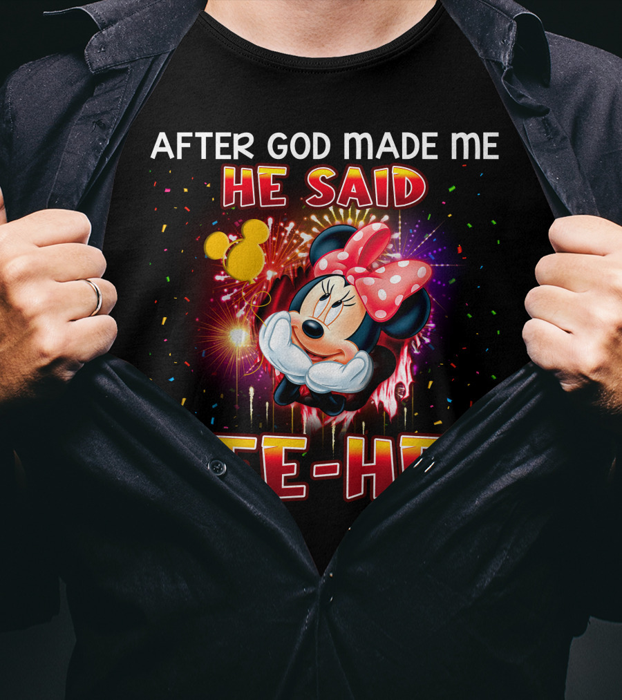 After God Made Me He Said Tee-Hee Minnie T-Shirt