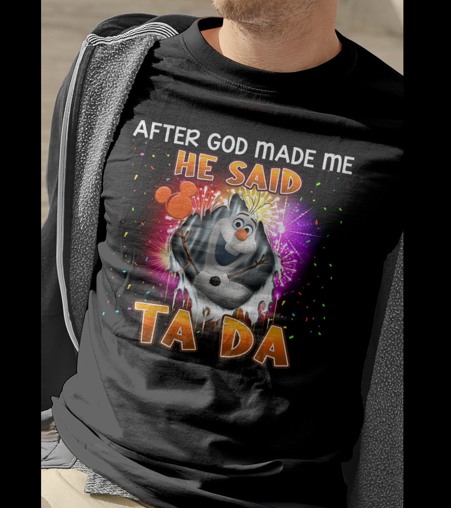 After God Made Me He Said Ta Da Olaf T-Shirt