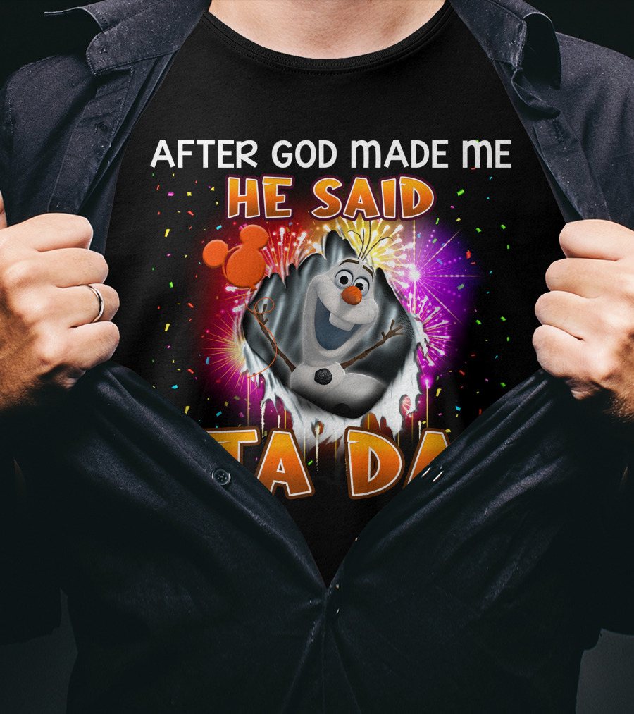 After God Made Me He Said Ta Da Olaf T-Shirt