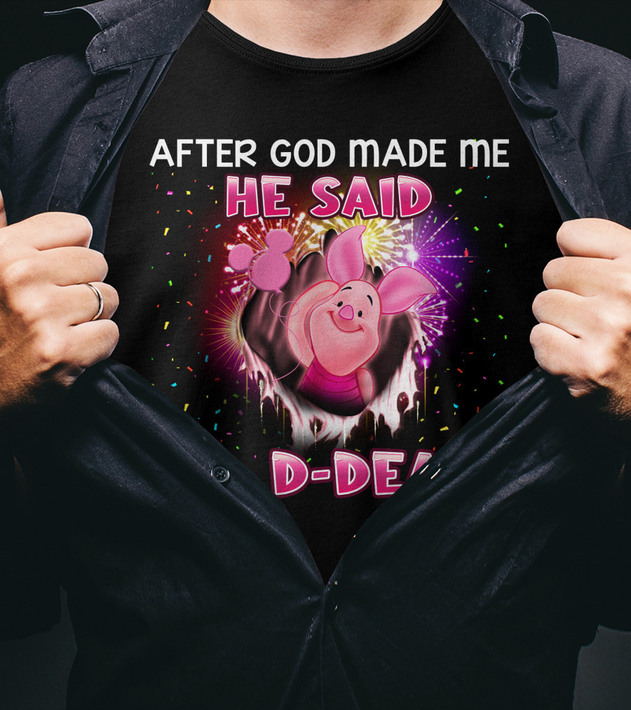 After God Made Me He Said Oh D-Dear! Piglet T-Shirt