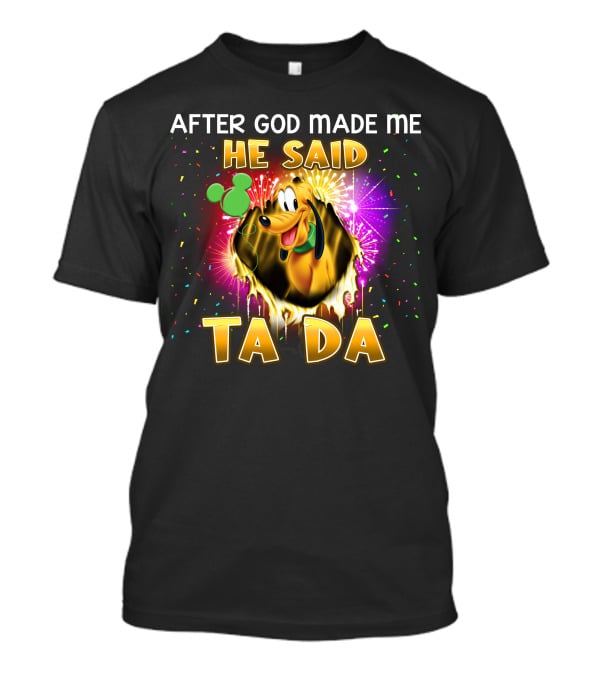 After God Made Me He Said Ta Da Pluto T-Shirt