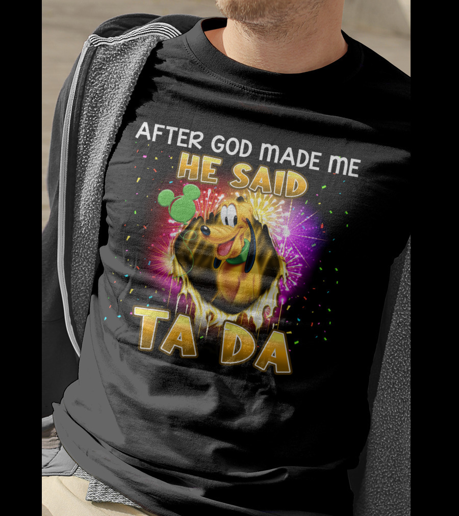 After God Made Me He Said Ta Da Pluto T-Shirt
