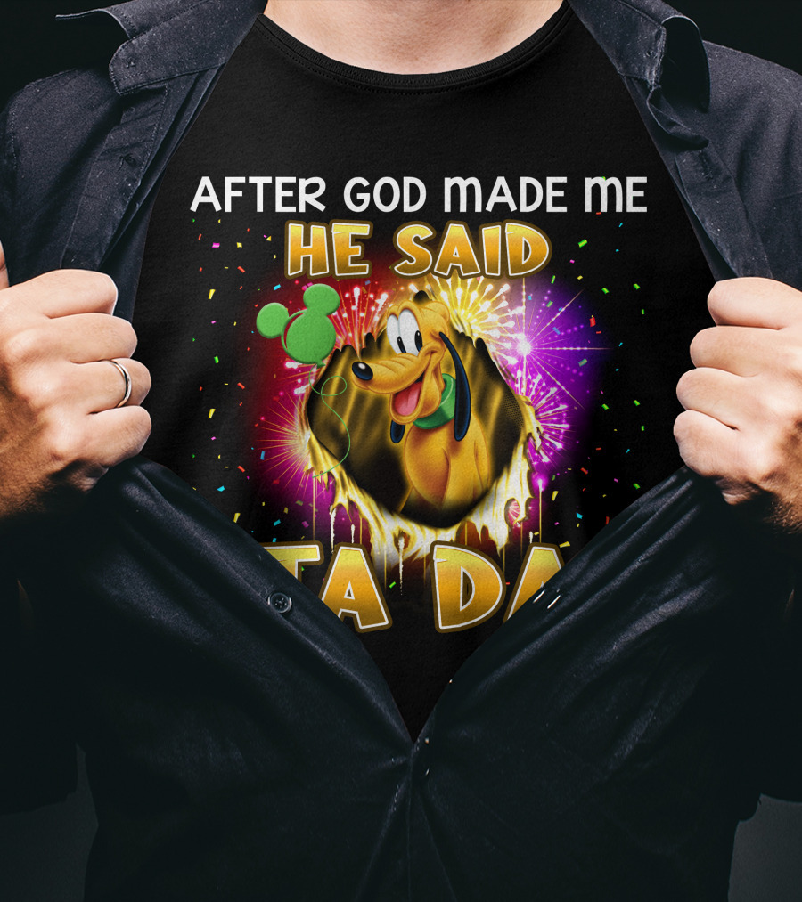 After God Made Me He Said Ta Da Pluto T-Shirt
