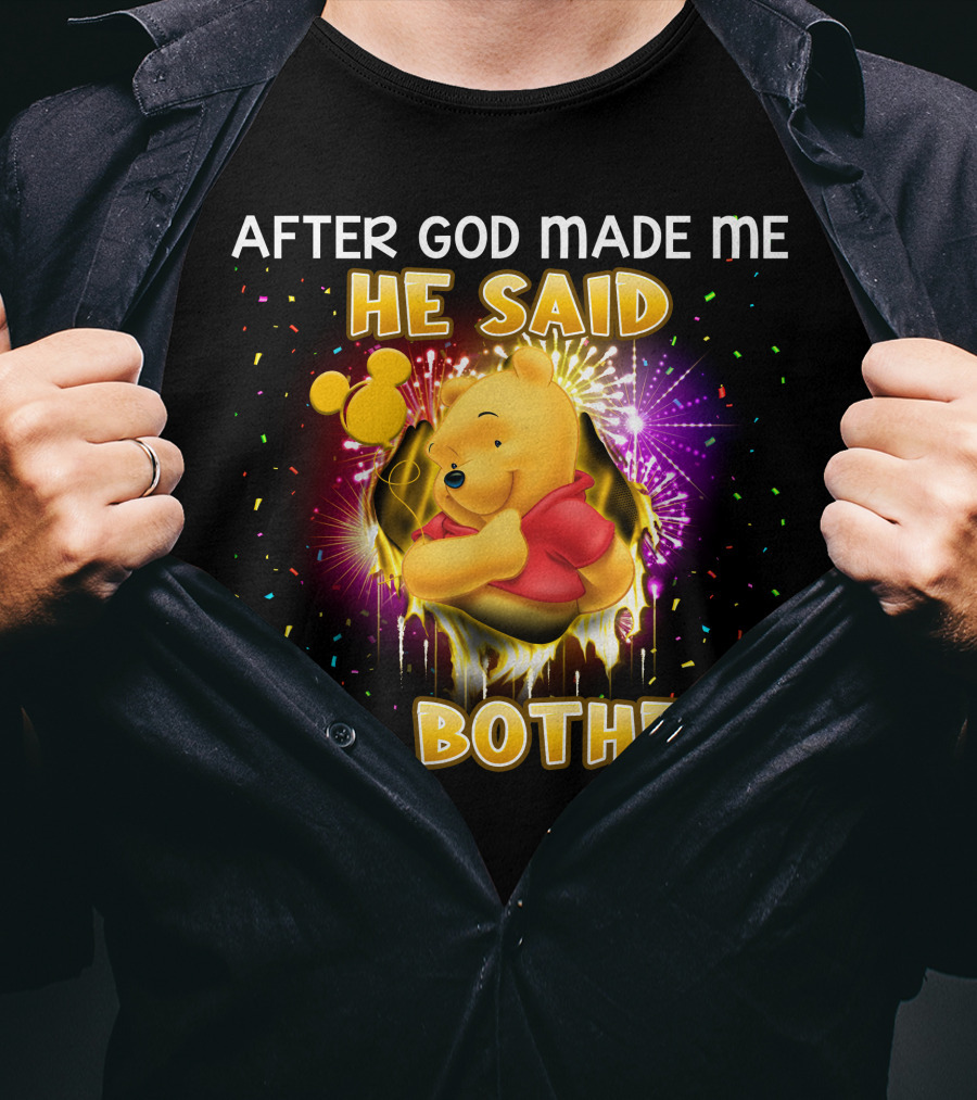 After God Made Me He Said Oh Bother! Pooh T-Shirt