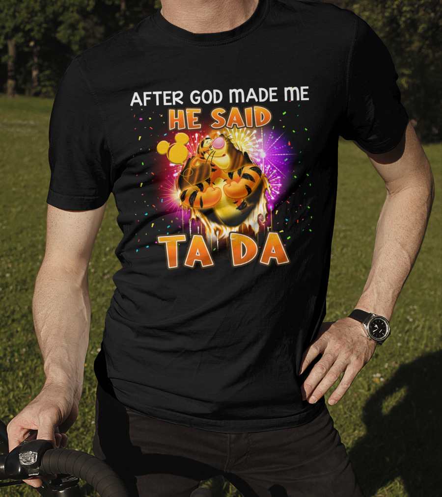 After God Made Me He Said Ta Da Tigger T-Shirt