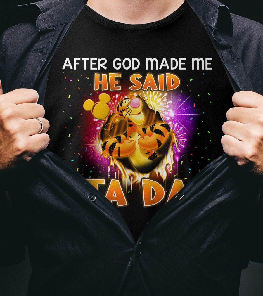 After God Made Me He Said Ta Da Tigger T-Shirt