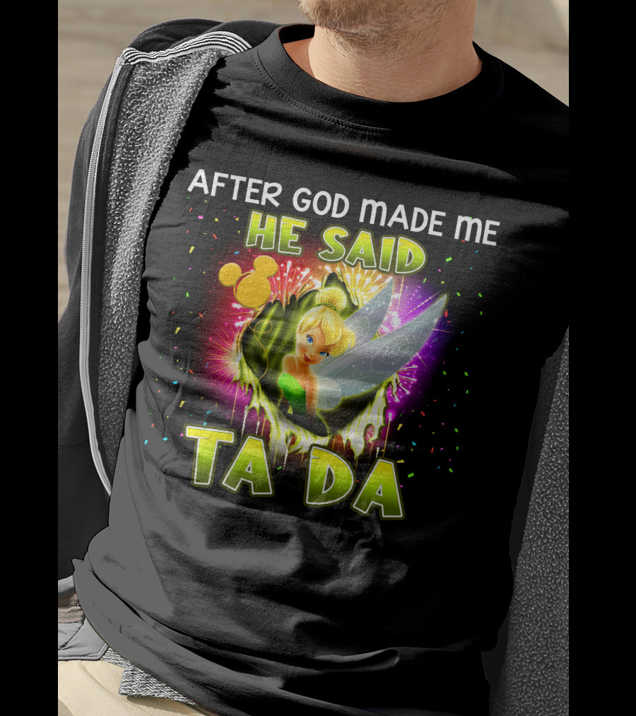 After God Made Me He Said Tinker Bell Ta Da T-Shirt