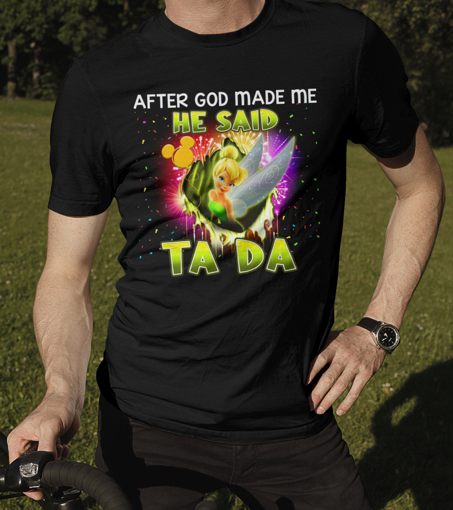 After God Made Me He Said Tinker Bell Ta Da T-Shirt
