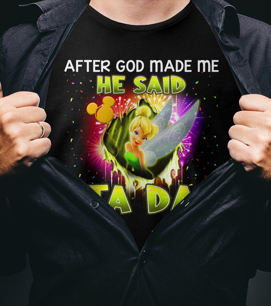 After God Made Me He Said Tinker Bell Ta Da T-Shirt