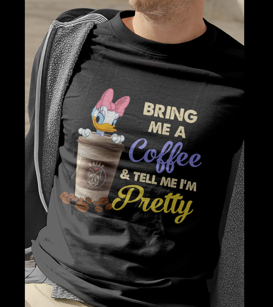 Bring Me A Coffee & Tell Me I'm Pretty Daisy T-Shirt