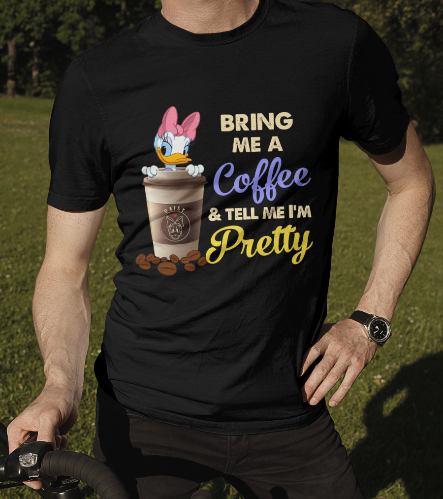Bring Me A Coffee & Tell Me I'm Pretty Daisy T-Shirt