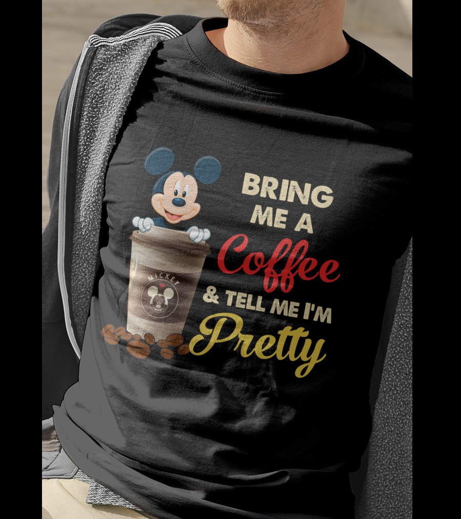 Bring Me A Coffee & Tell Me I'm Pretty Mickey Mouse T-Shirt