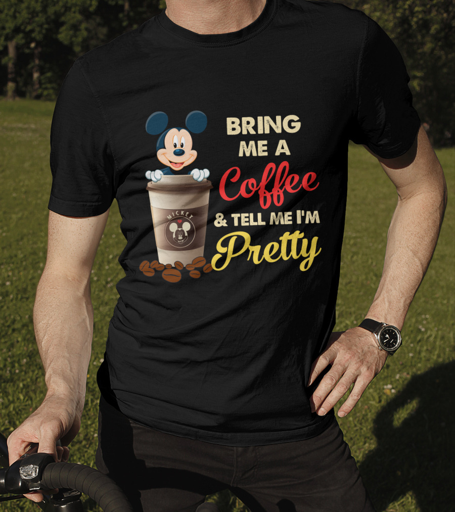 Bring Me A Coffee & Tell Me I'm Pretty Mickey Mouse T-Shirt