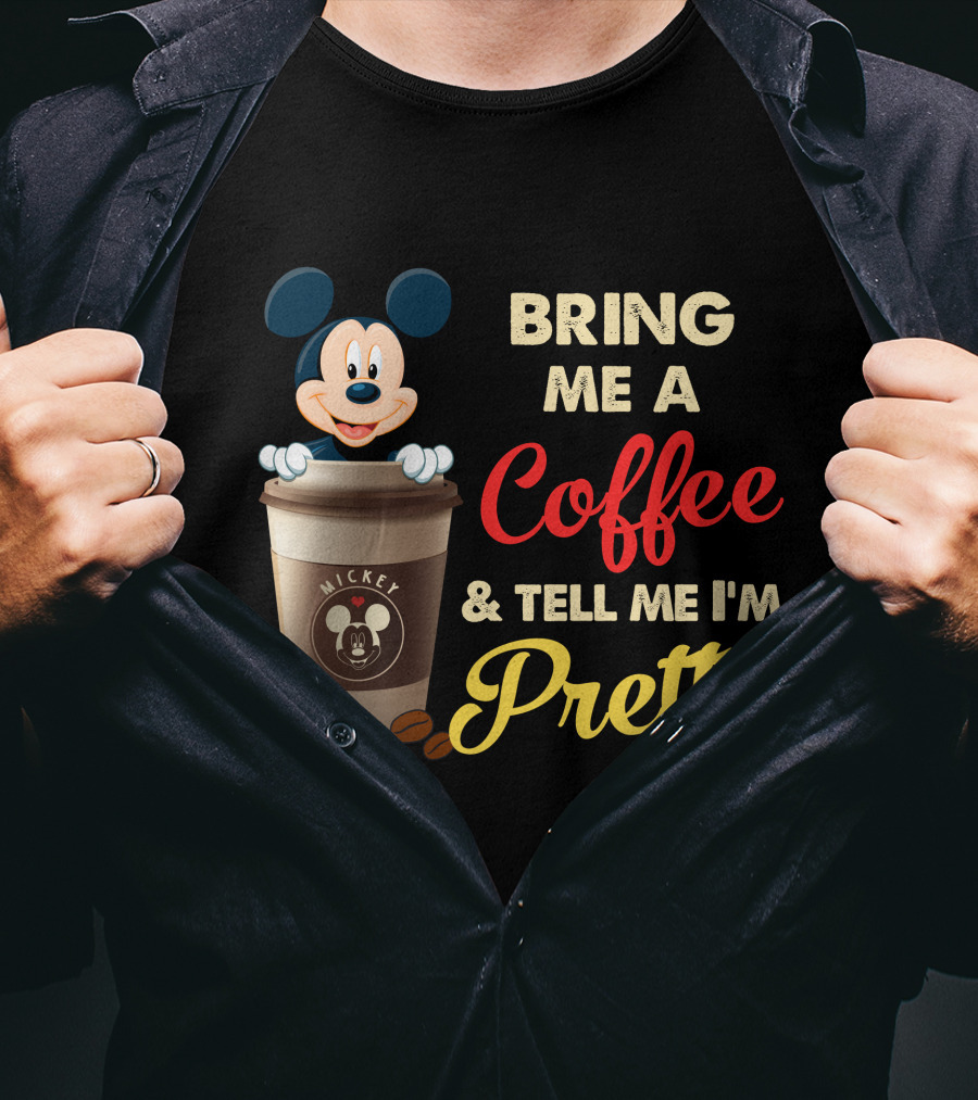 Bring Me A Coffee & Tell Me I'm Pretty Mickey Mouse T-Shirt