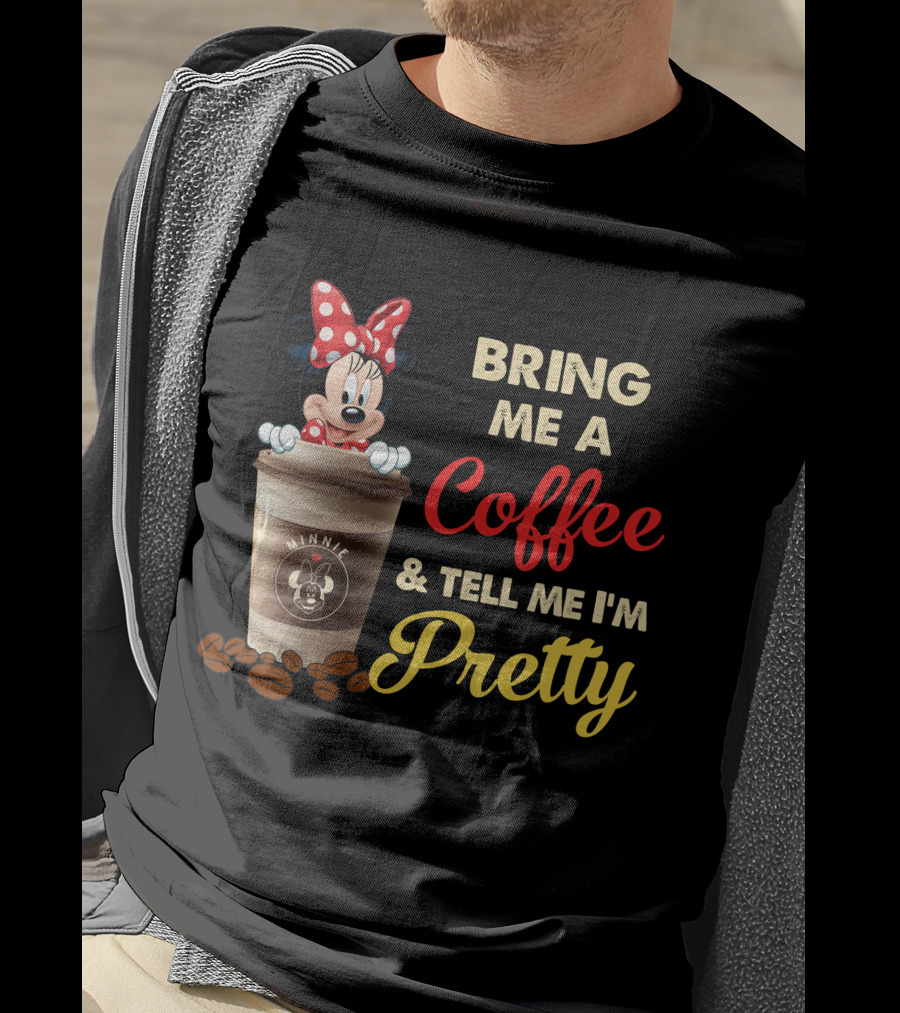 Minnie Bring Me A Coffee And Tell Me I'm Pretty T-Shirt