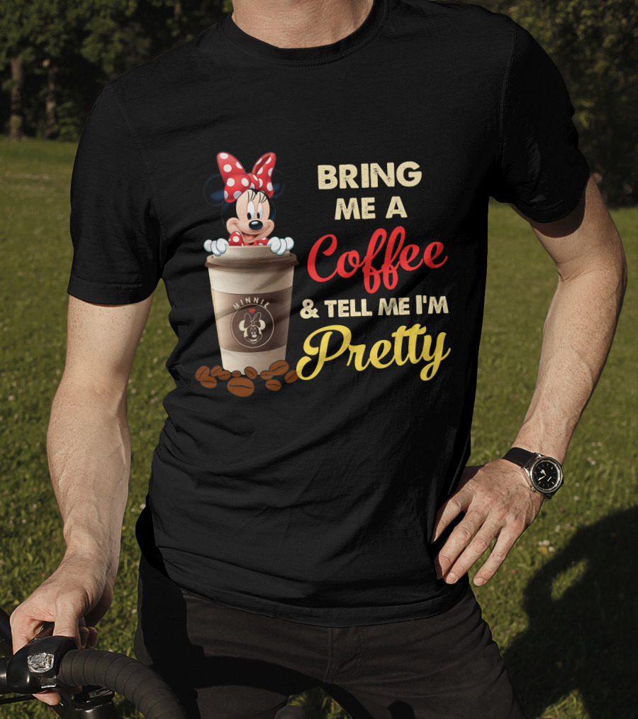 Minnie Bring Me A Coffee And Tell Me I'm Pretty T-Shirt