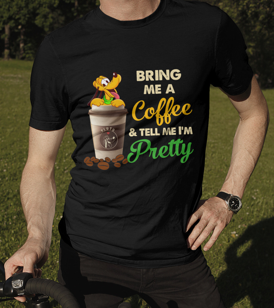 Bring Me A Coffee & Tell Me I'm Pretty Pluto T-Shirt