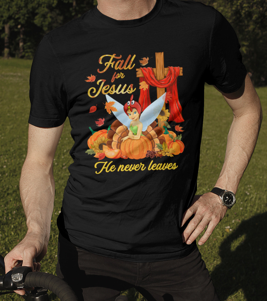 Fall For Jesus He Never Leaves Tinkerbell Thanksgiving Theme T-Shirt