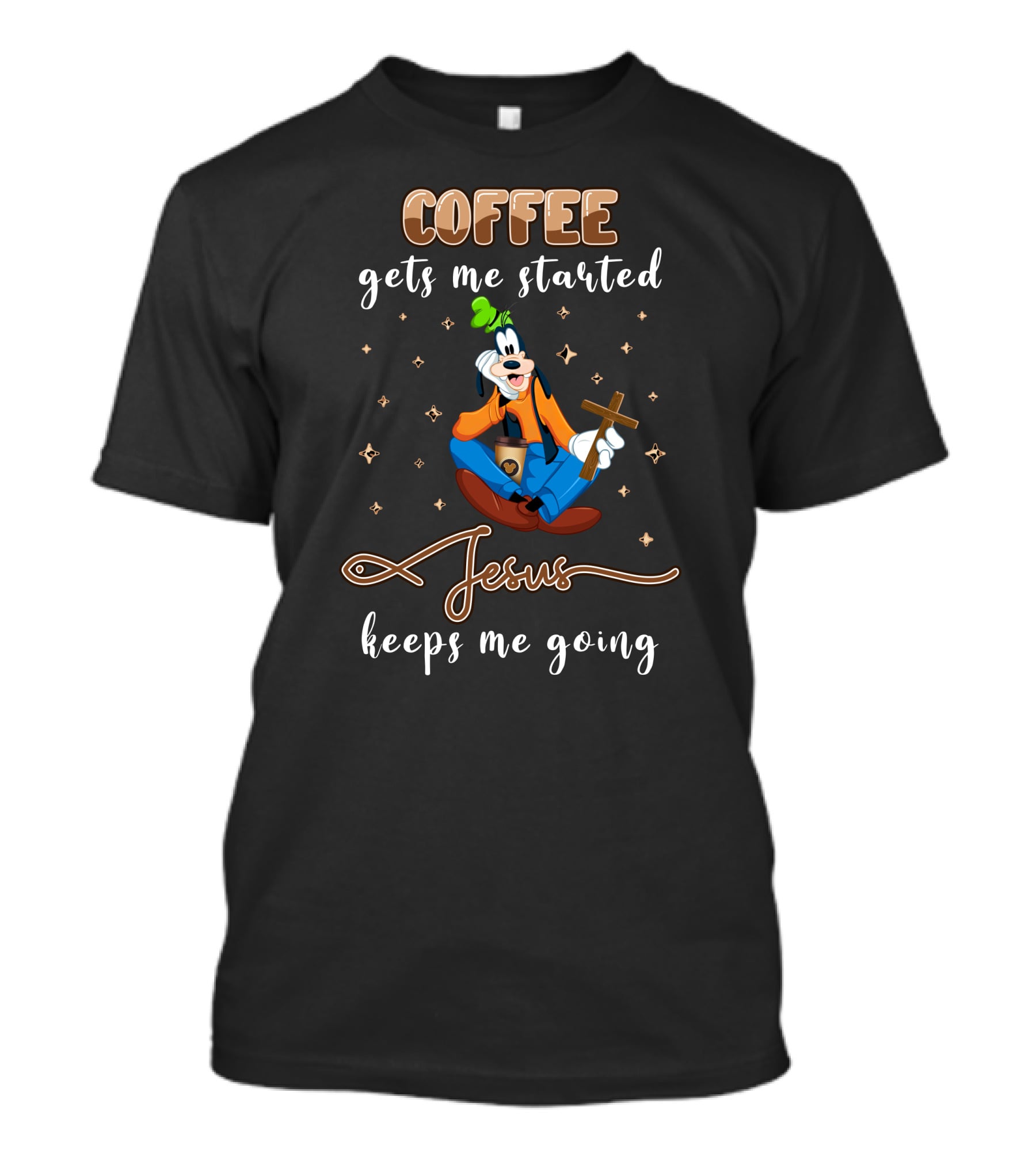Coffee Gets Me Started Jesus Keeps Me Going Goofy T-Shirt