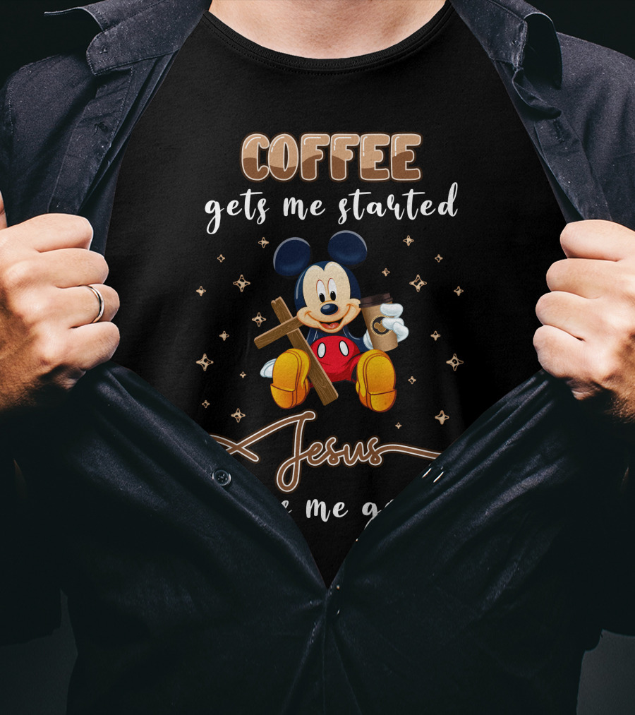 Coffee Gets Me Started Jesus Keeps Me Going Mickey T-Shirt