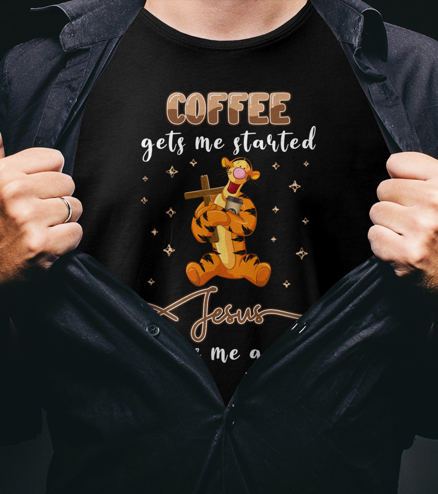 Coffee Gets Me Started Jesus Keeps Me Going Tigger T-Shirt