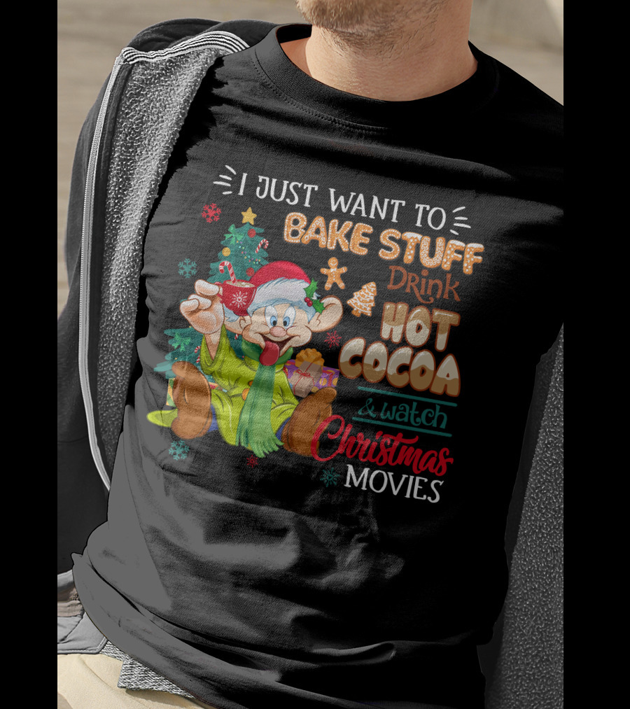 I Just Want To Bake Stuff Drink Hot Cocoa & Watch Christmas Movies T-Shirt