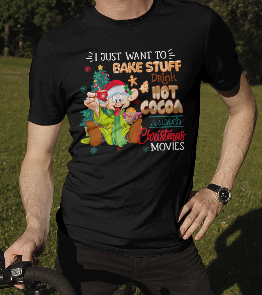 I Just Want To Bake Stuff Drink Hot Cocoa & Watch Christmas Movies T-Shirt