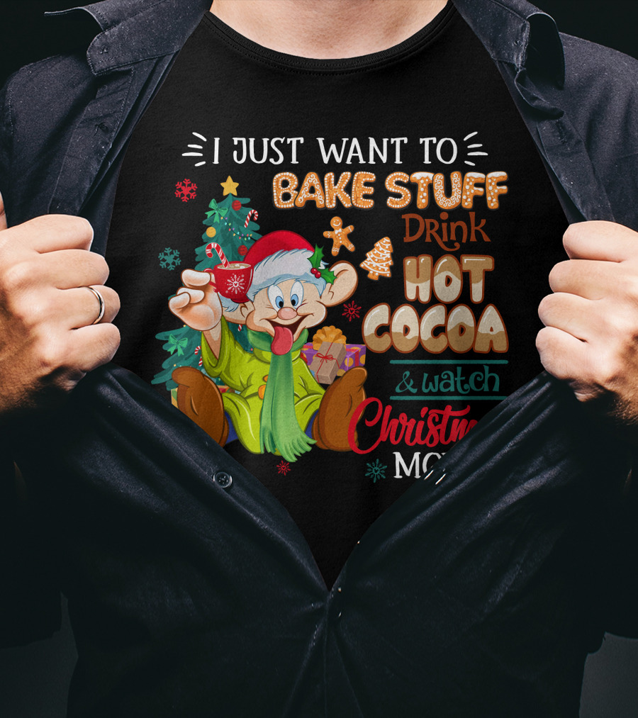 I Just Want To Bake Stuff Drink Hot Cocoa & Watch Christmas Movies T-Shirt
